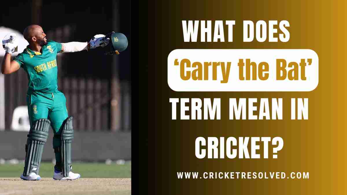 What Does ‘Carry the Bat’ Term Mean in Cricket? Cricket Resolved