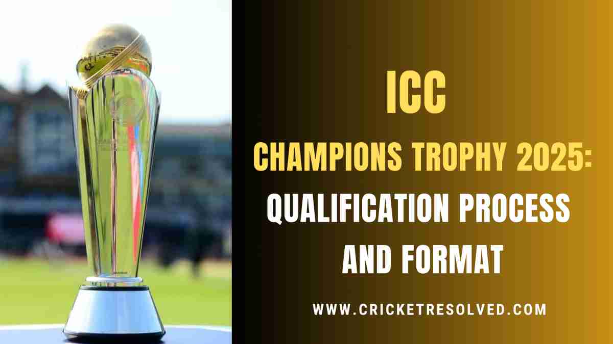 ICC Champions Trophy 2025 Qualification Process and Format Cricket Resolved