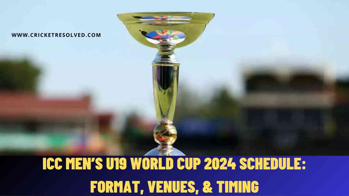 ICC Men’s U19 World Cup 2024 Schedule Format, Venues, & Timing