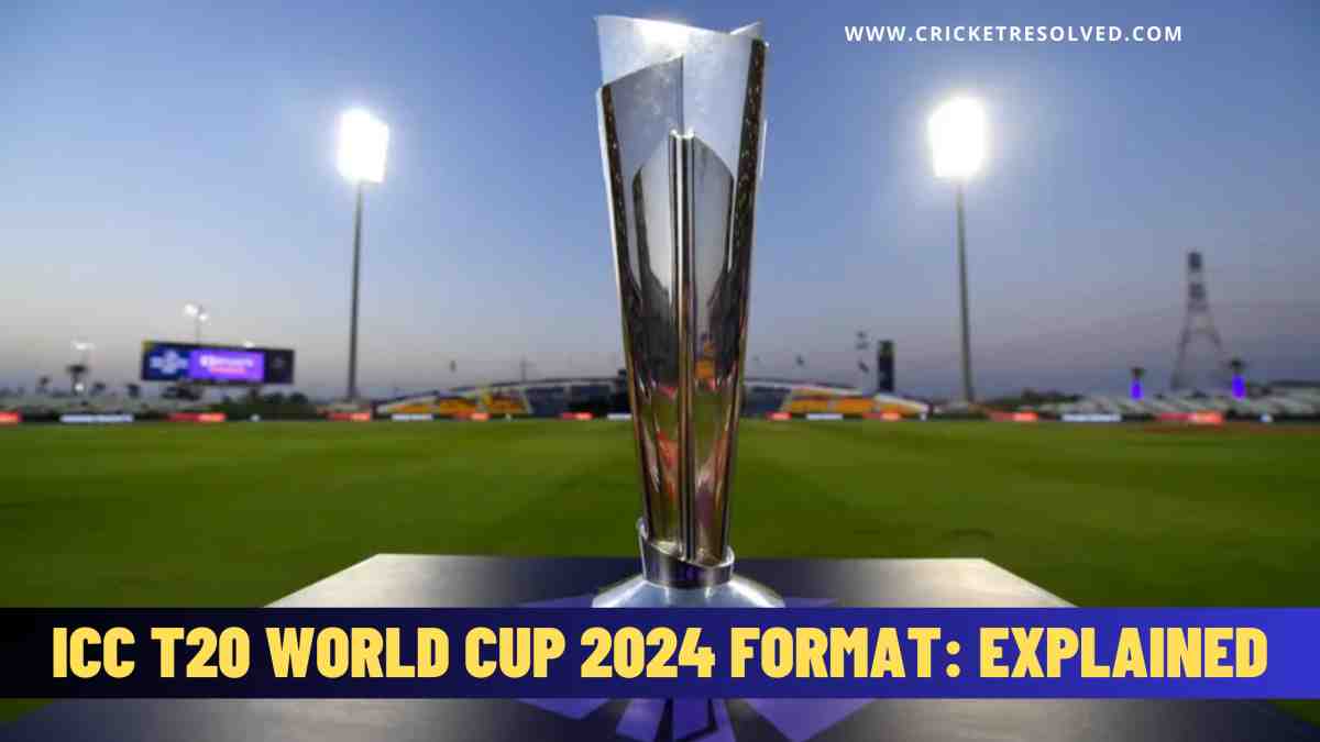 ICC T20 World Cup 2024 Format Explained Cricket Resolved