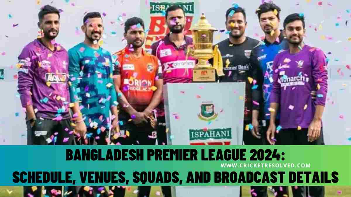 Bangladesh Premier League 2024 BPL Schedule, Venues, Squads, and
