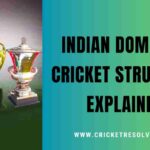 Indian Domestic cricket structure and tournaments explained