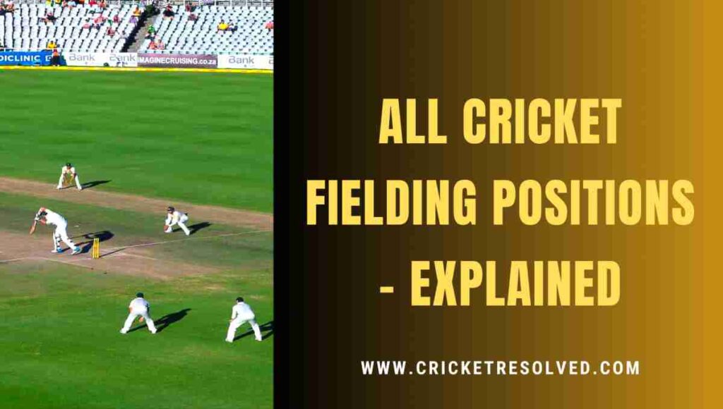 cricket fielding positions names and explanations