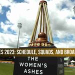 Women’s Ashes 2023: Schedule, Squads, and Broadcast Details