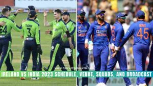 Ireland vs India 2023 Schedule, Venue, Squads, and Broadcast