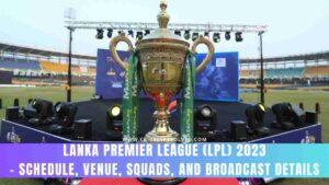 Lanka Premier League (LPL) 2023 - Schedule, Venue, Squads, and Broadcast Details
