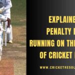 Explained: Penalty for Running on the Middle of Cricket Pitch