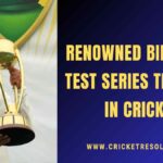 Renowned Bilateral Test Series Trophies in Cricket