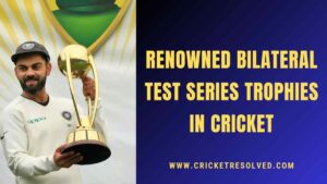 Renowned Bilateral Test Series Trophies in Cricket