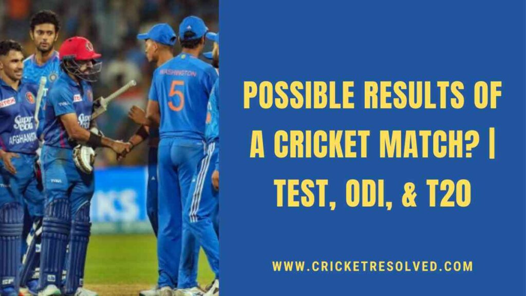 Possible Results of a Cricket Match? | Test, ODI, & T20