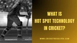 What is Hot Spot Technology in Cricket?