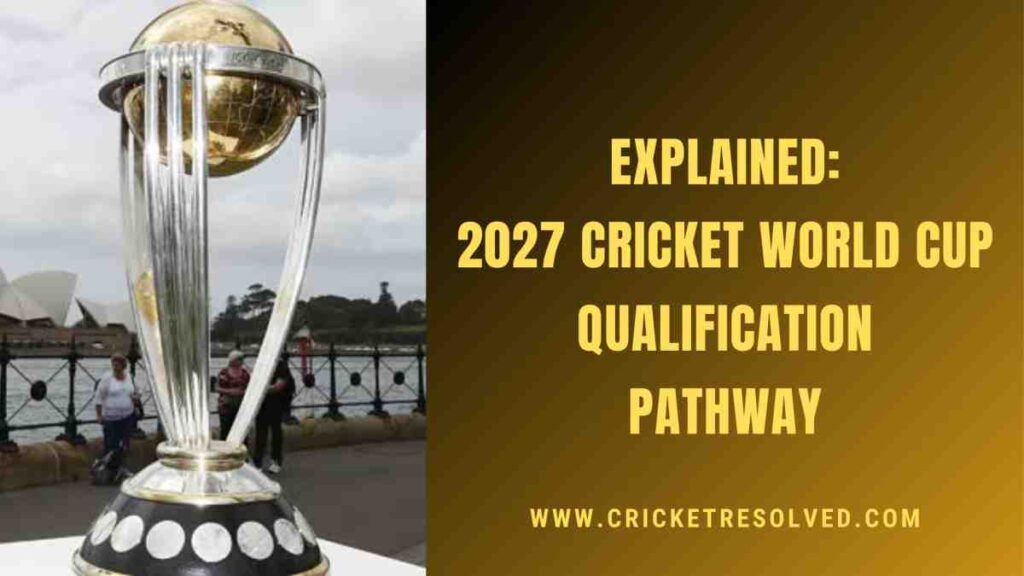 Explained: 2027 Cricket World Cup Qualification Pathway