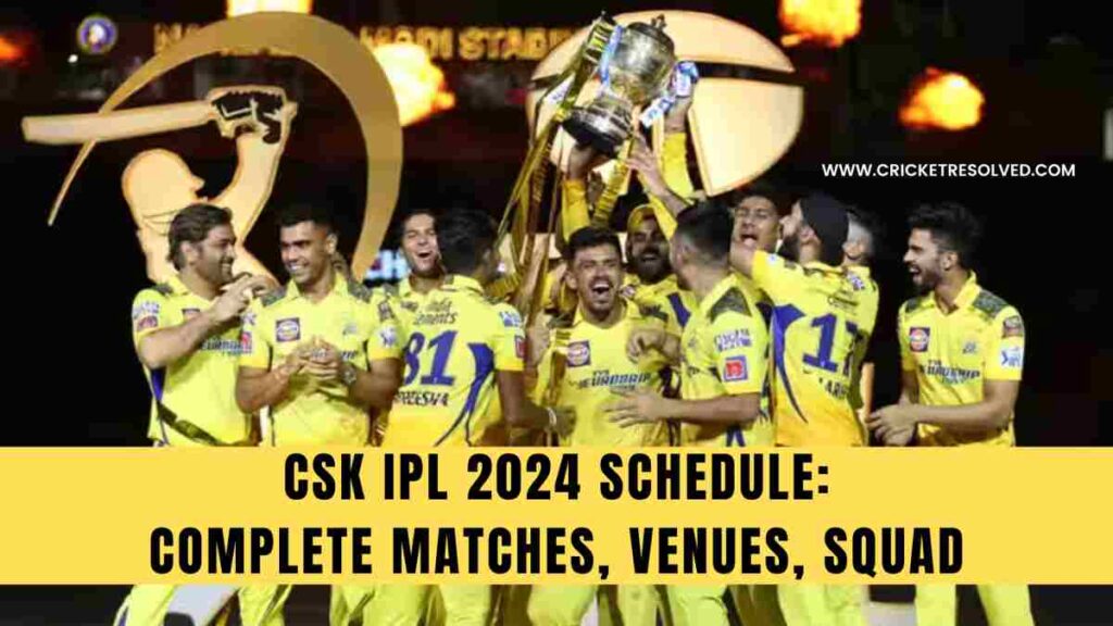 CSK IPL 2024 Schedule: Chennai Super Kings Complete Matches, Venues, Squad