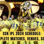 CSK IPL 2024 Schedule: Chennai Super Kings Complete Matches, Venues, Squad