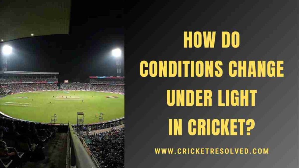 How do Conditions Change Under Light in Cricket?
