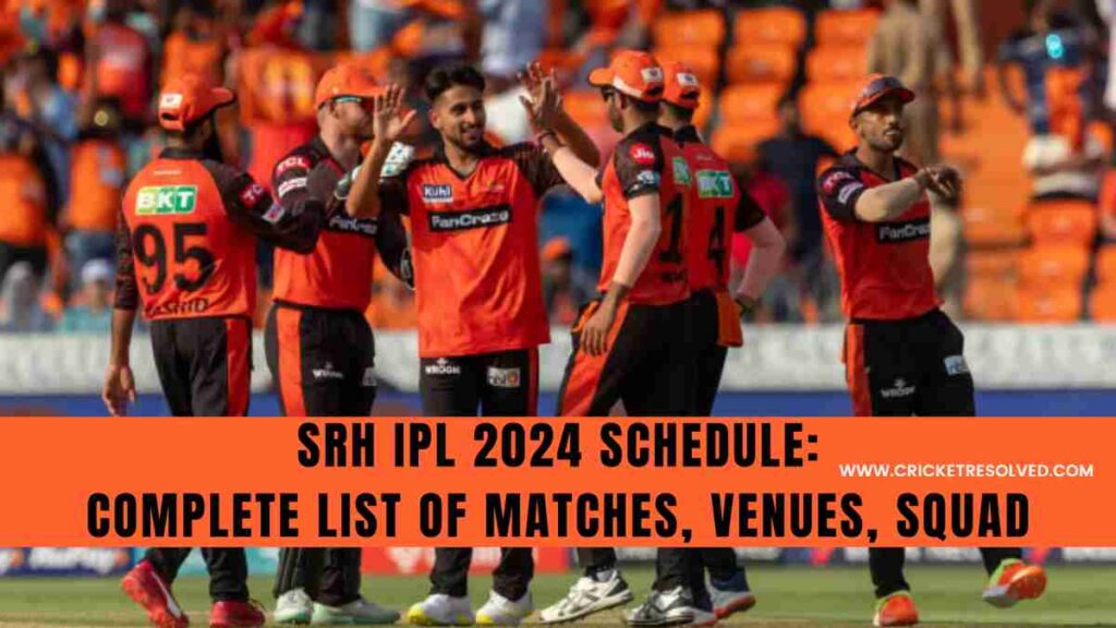 SRH IPL 2024 Schedule: Sunrisers Hyderabad Complete List of Matches, Venues, Squad