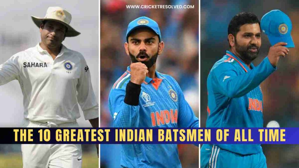 The Greatest Indian Batsmen of All Time