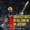 Greatest Batsmen of All Time in IPL History