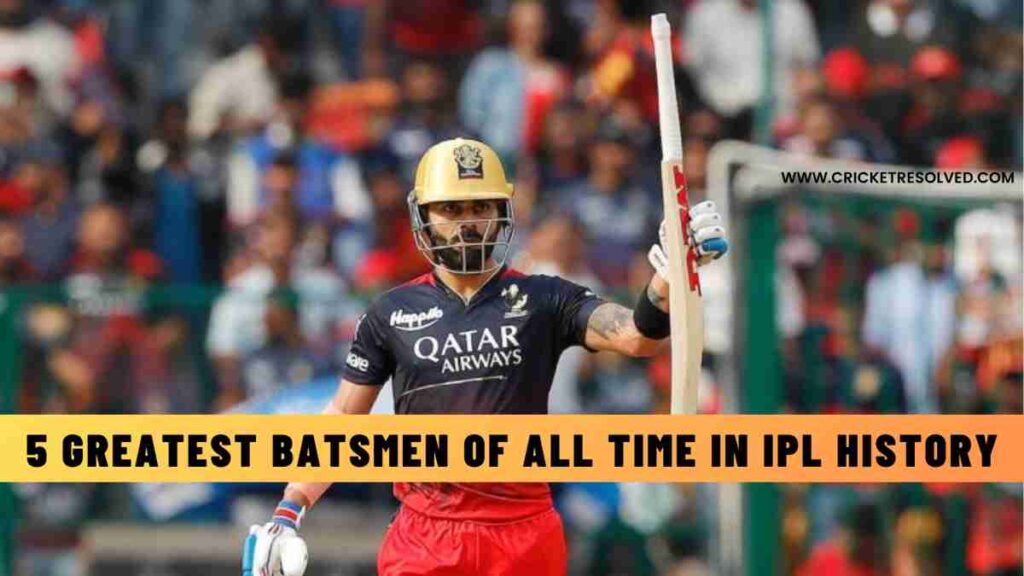 5 Greatest Batsmen of All Time in IPL History