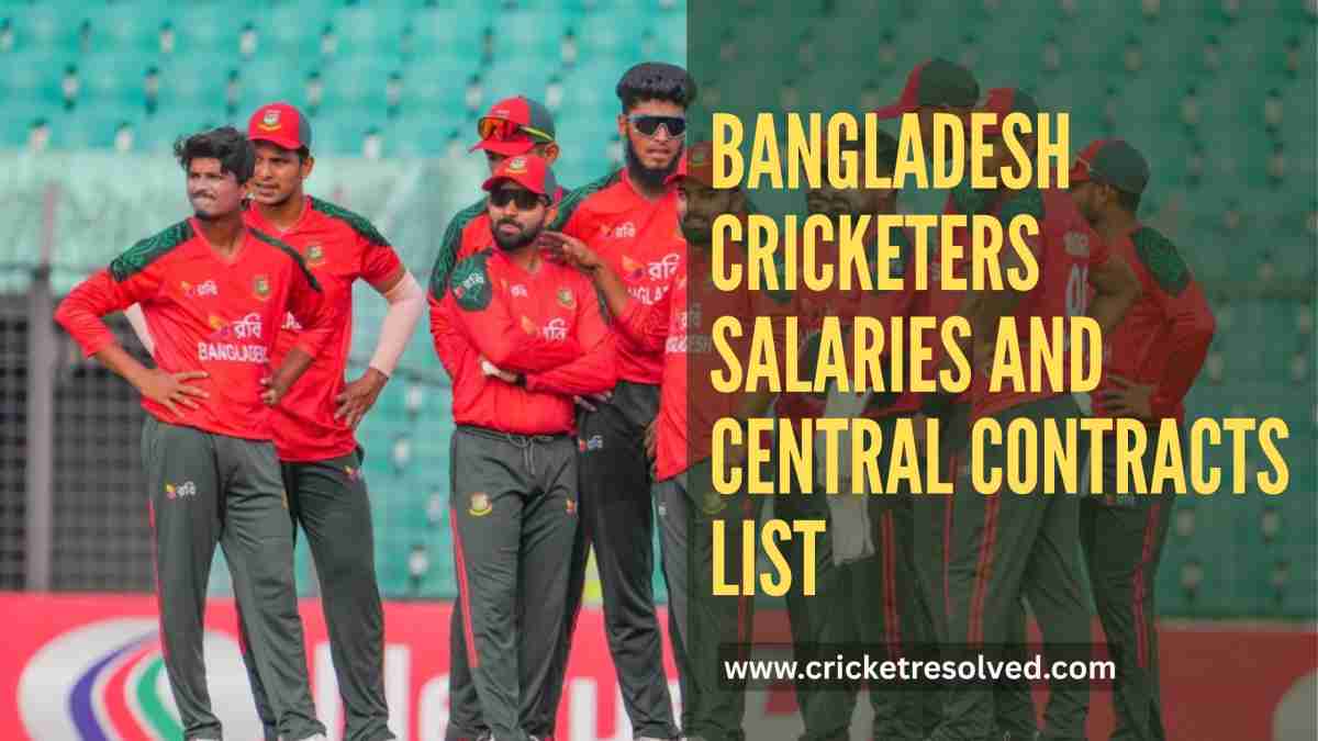 Bangladesh Cricketers Salaries and Central Contracts List