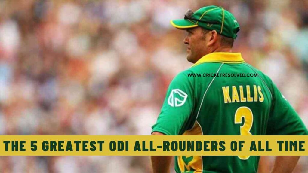 The 5 Greatest ODI All-Rounders of All Time