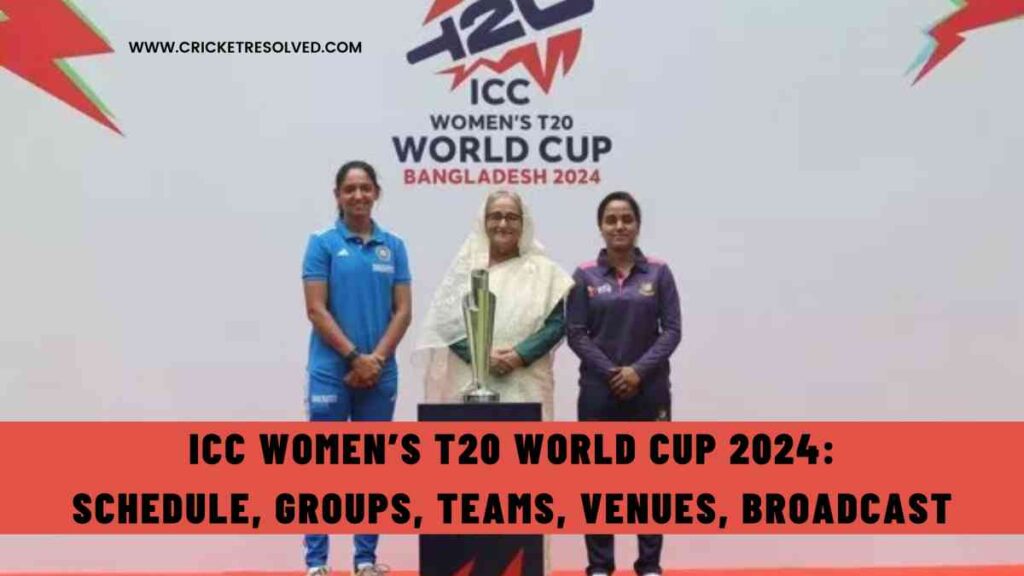 ICC Women’s T20 World Cup 2024: Schedule, Groups, Teams, Venues, Broadcast