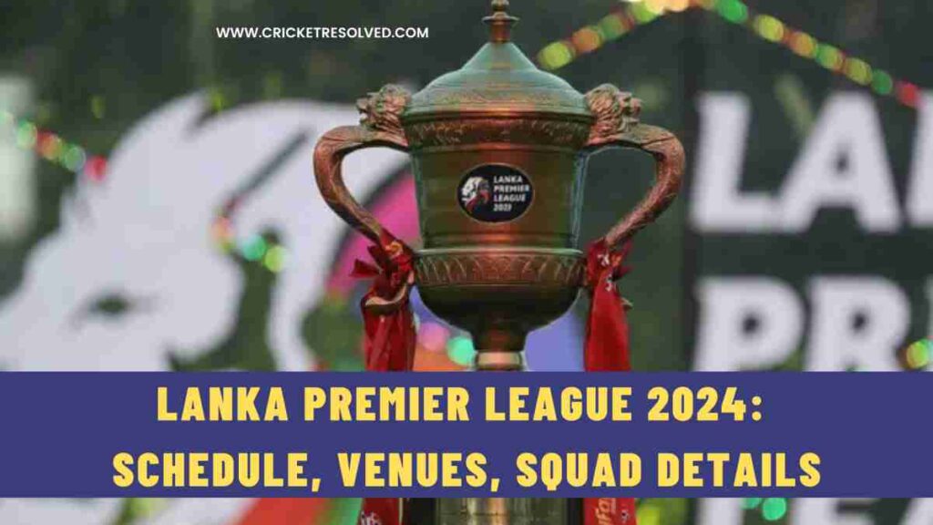 Lanka Premier League 2024: LPL Schedule, Venues, Squad Details