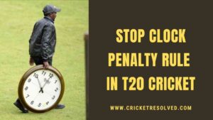 Stop Clock Penalty Rule in T20 Cricket