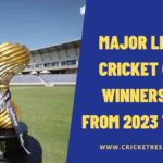 Major League Cricket (MLC) Winners List from 2023 to Date