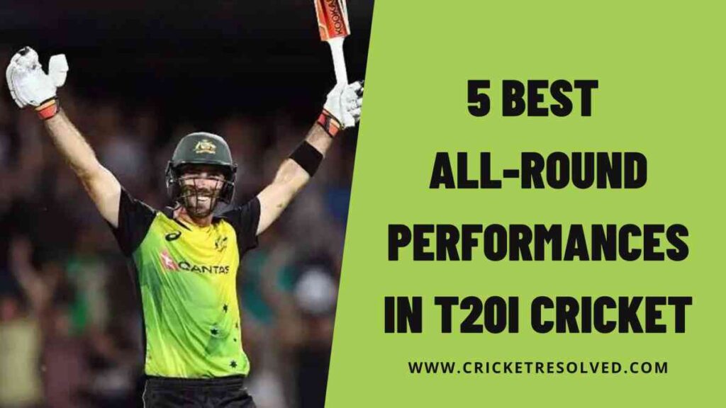 5 Best All-Round Performances in T20I Cricket