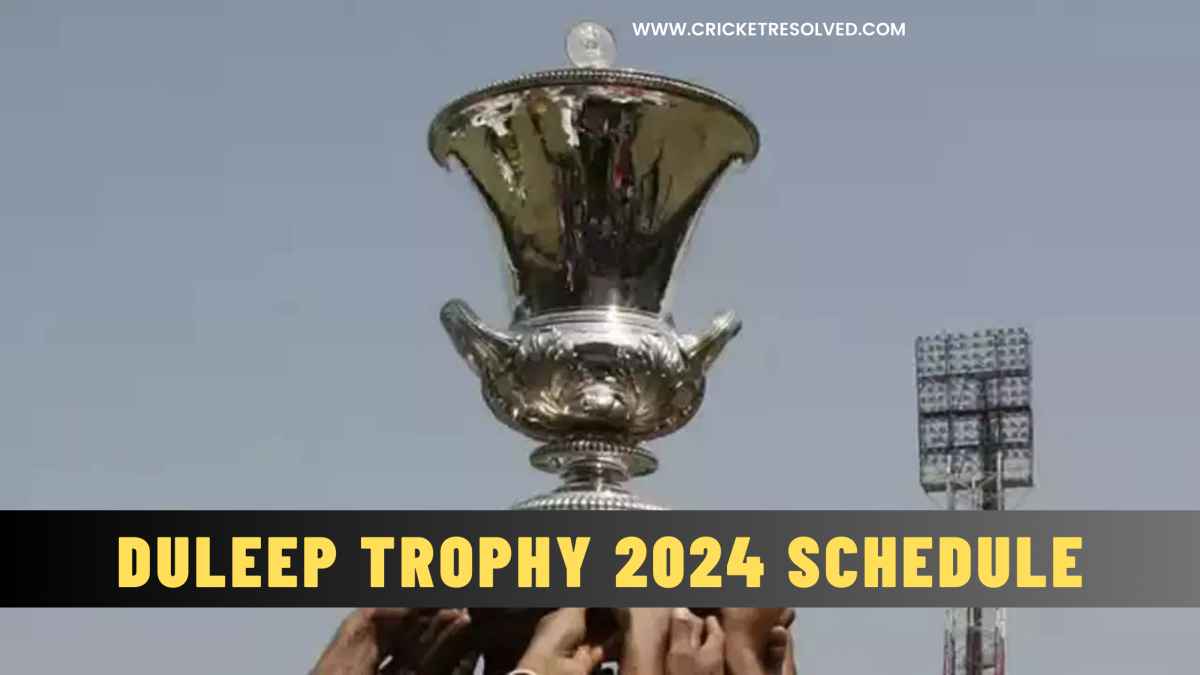 Duleep Trophy 2024 Schedule All You Need to Know Cricket Resolved