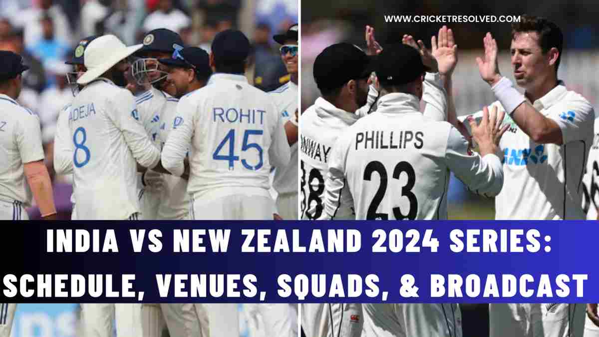 India vs New Zealand 2024 Series: Schedule, Venues, Squads, & Broadcast Details