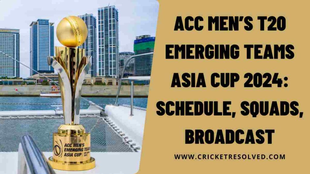 ACC Men’s T20 Emerging Teams Asia Cup 2024 Schedule, Squads, Broadcast