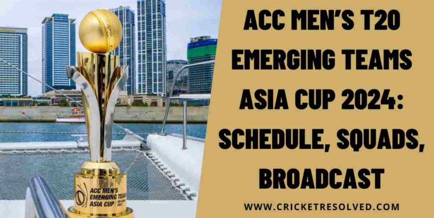 ACC Men’s T20 Emerging Teams Asia Cup 2024: Schedule, Squads, Broadcast