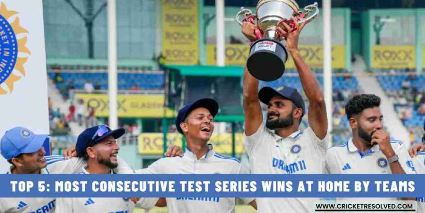 Top 5: Most Consecutive Test Series Wins at Home by Teams