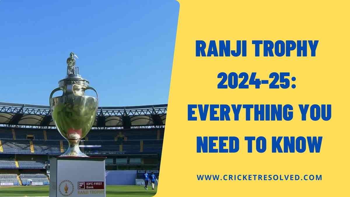 Ranji Trophy 2024-25: Everything You Need to Know