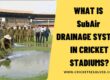 What is SubAir Drainage System in Cricket Stadiums?