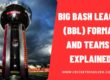 Big Bash League (BBL) Format and Teams - Explained