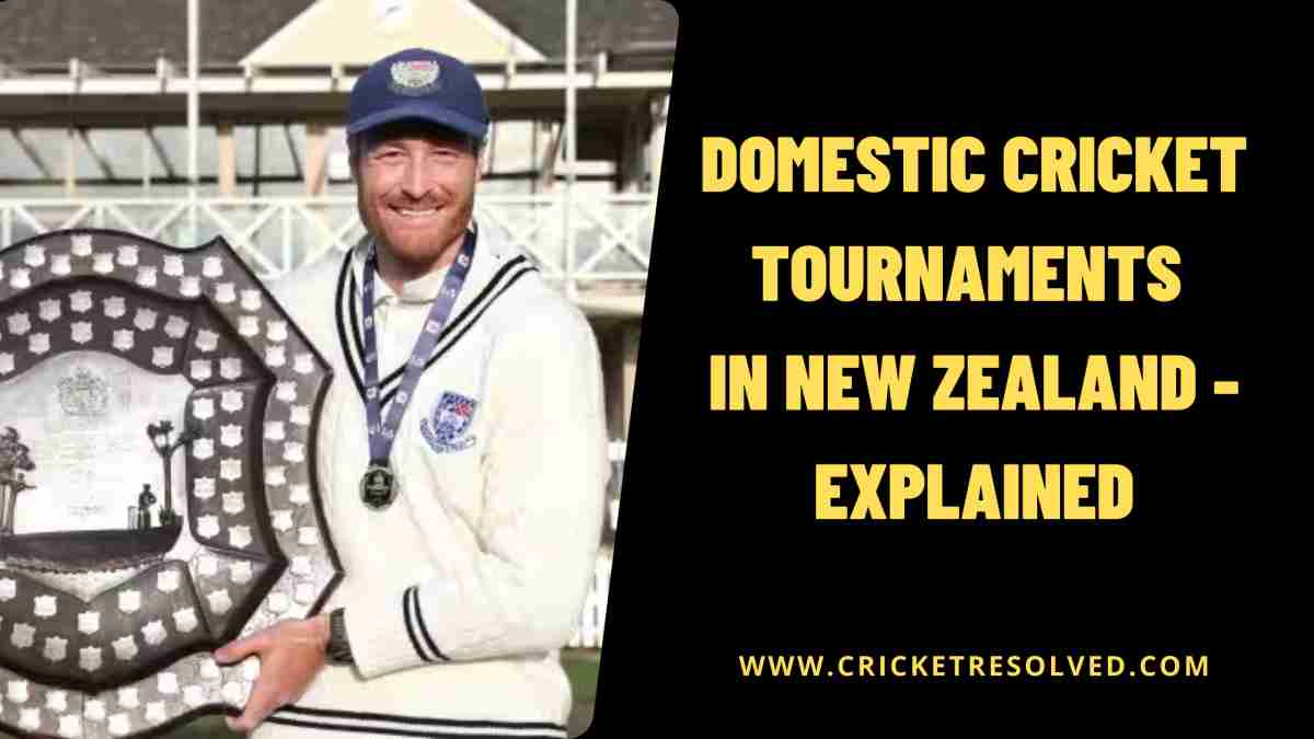 Domestic Cricket Tournaments in New Zealand - Explained