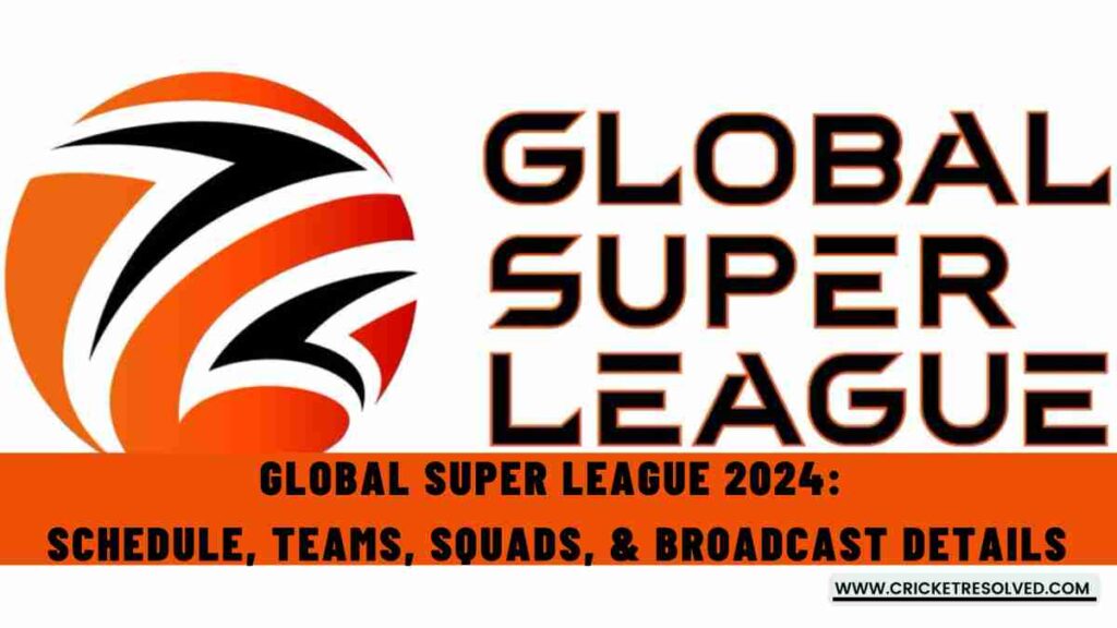 Global Super League 2024: Schedule, Teams, Squads, & Broadcast Details