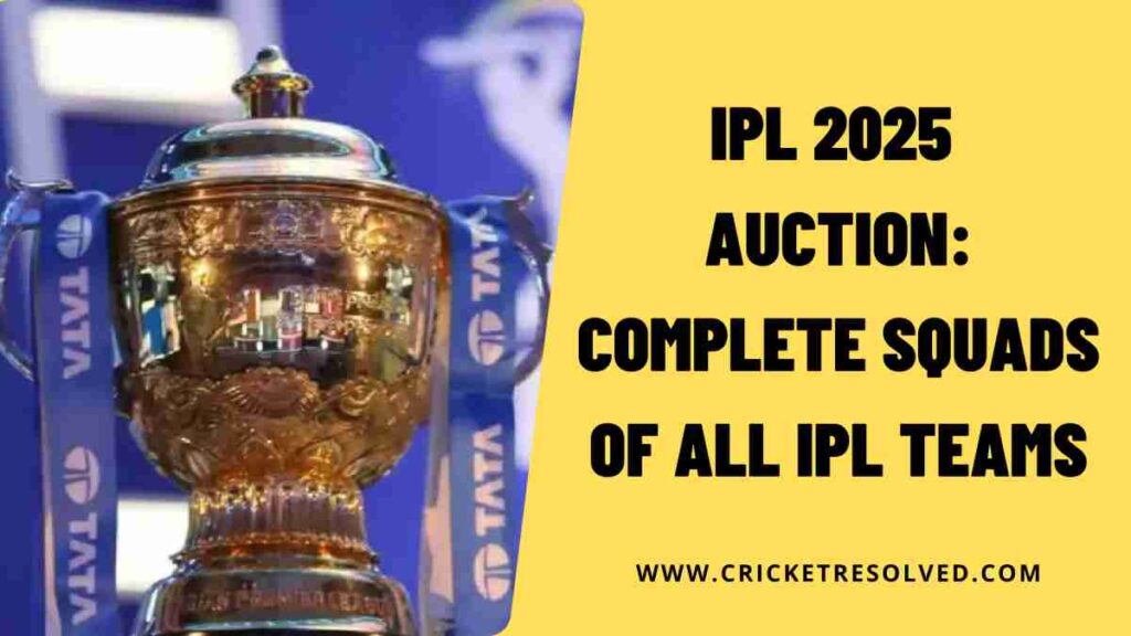 IPL 2025 Auction Complete Squads of All IPL Teams Cricket Resolved