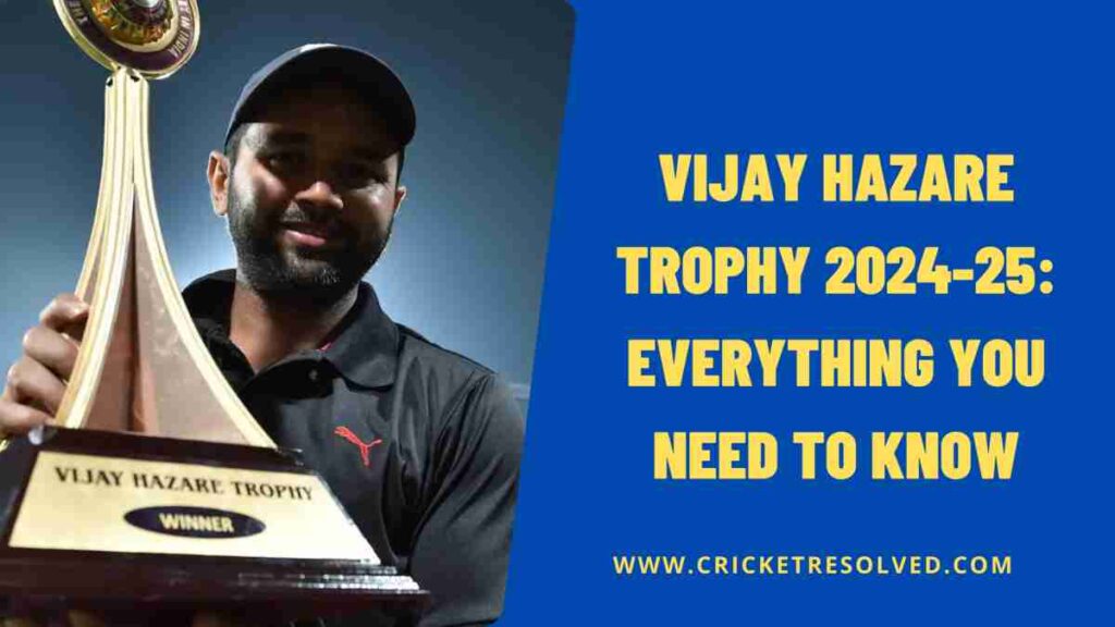 Vijay Hazare Trophy 202425 Everything You Need to Know Cricket Resolved