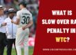 What is Slow Over Rate Penalty in World Test Championship (WTC)?