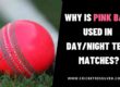 Why is Pink Ball Used in Day/Night Test Matches?