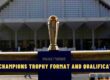 ICC Champions Trophy Format and Qualification - Explained