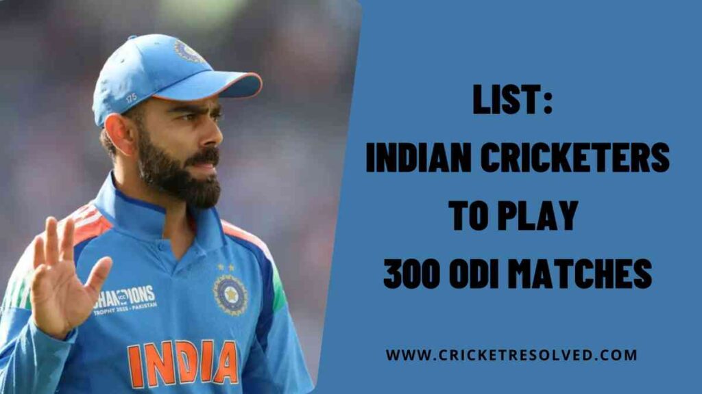 List: Indian Cricketers to Play 300 ODI Matches