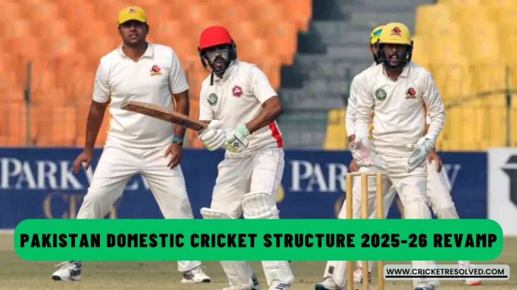 Pakistan Domestic Cricket Structure 2025-26 Revamp - Explained