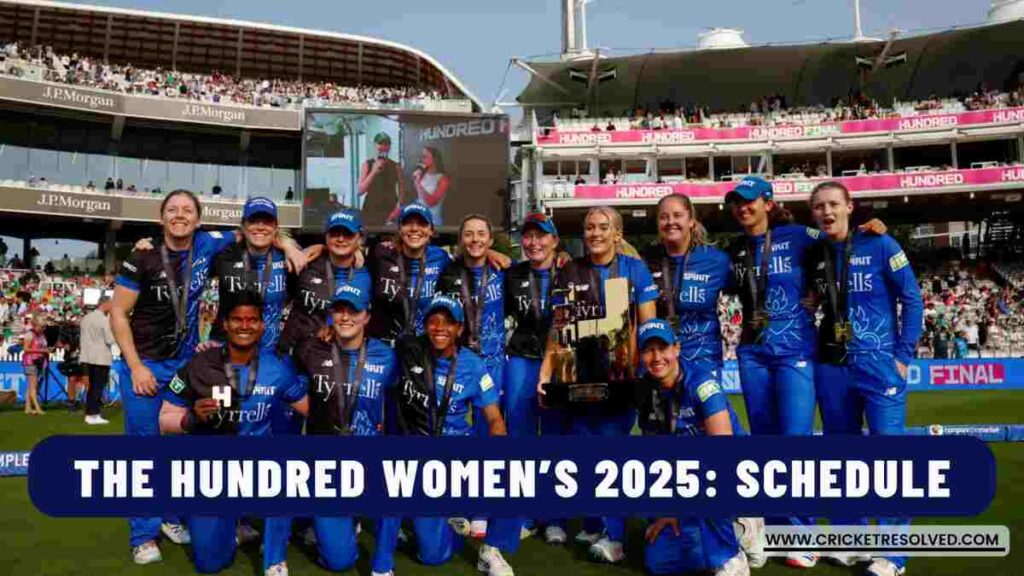 The Hundred Women’s 2025: Schedule, Teams, Venues, Squads & Broadcast Details
