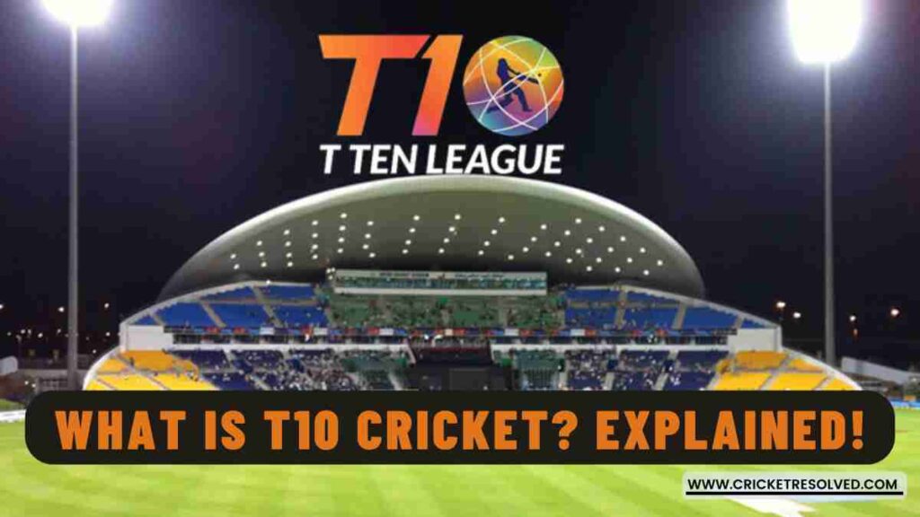 What is T10 Cricket? Quickest Cricket Format Explained!