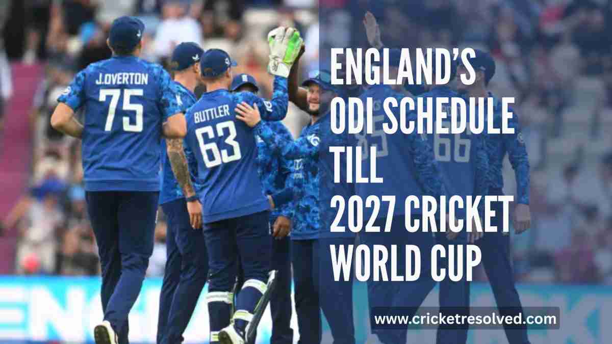 England’s ODI Schedule Till 2027 Cricket World Cup